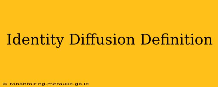 Identity Diffusion Definition