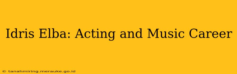 Idris Elba: Acting and Music Career