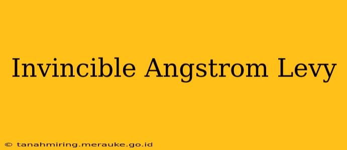 Invincible Angstrom Levy