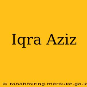 Iqra Aziz