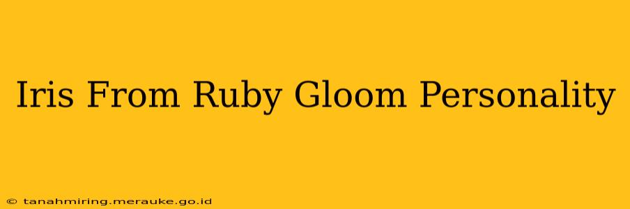 Iris From Ruby Gloom Personality