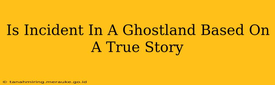 Is Incident In A Ghostland Based On A True Story