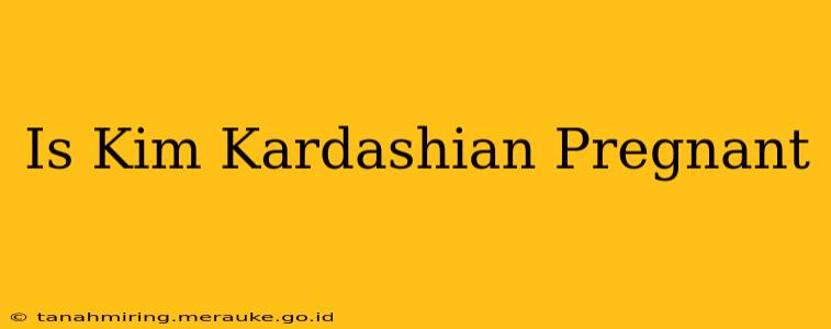 Is Kim Kardashian Pregnant