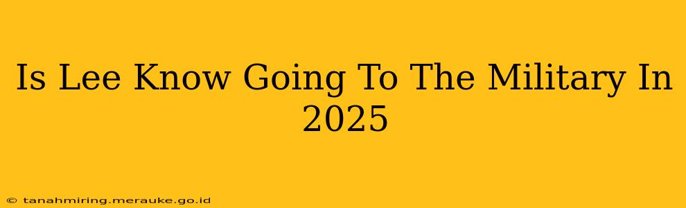 Is Lee Know Going To The Military In 2025