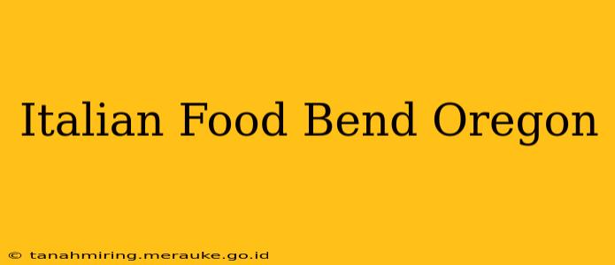 Italian Food Bend Oregon
