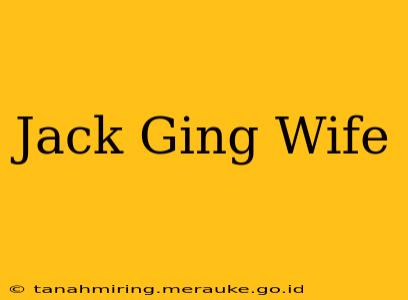 Jack Ging Wife