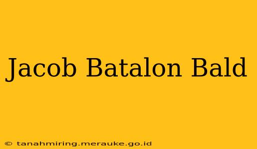 Jacob Batalon Bald