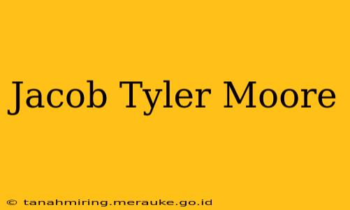 Jacob Tyler Moore