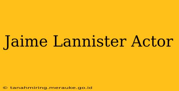 Jaime Lannister Actor