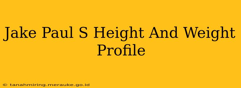 Jake Paul S Height And Weight Profile
