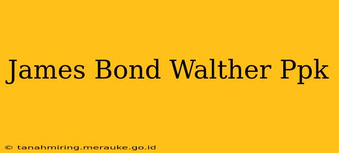 James Bond Walther Ppk