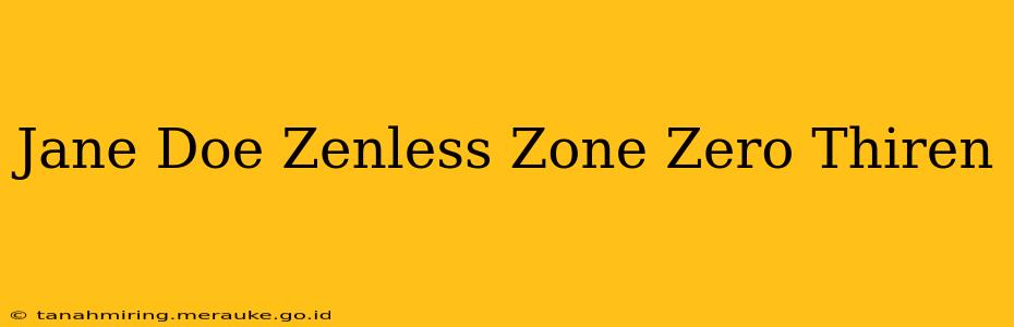 Jane Doe Zenless Zone Zero Thiren