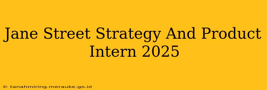 Jane Street Strategy And Product Intern 2025