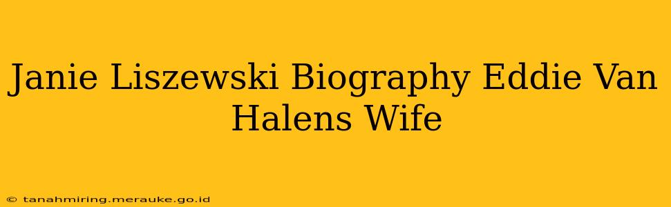 Janie Liszewski Biography Eddie Van Halens Wife