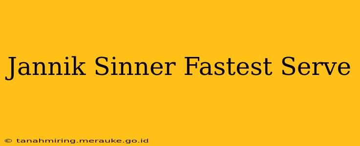 Jannik Sinner Fastest Serve