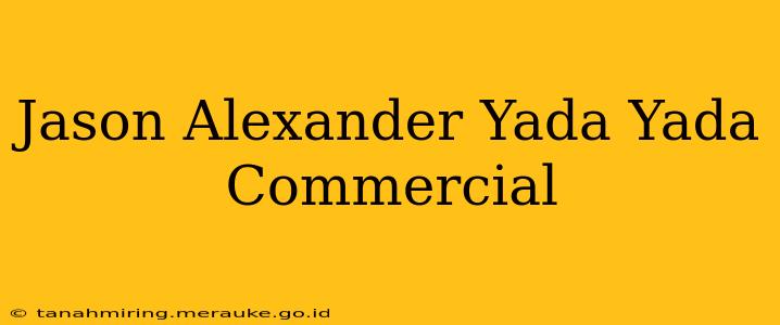 Jason Alexander Yada Yada Commercial