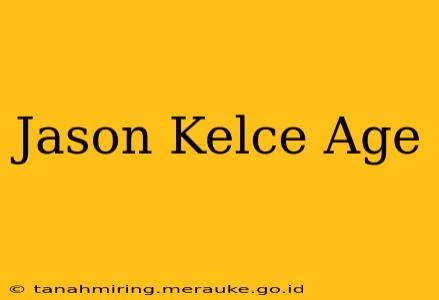 Jason Kelce Age
