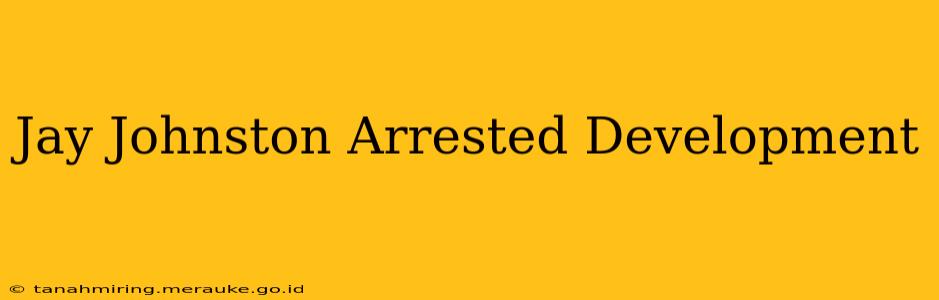 Jay Johnston Arrested Development