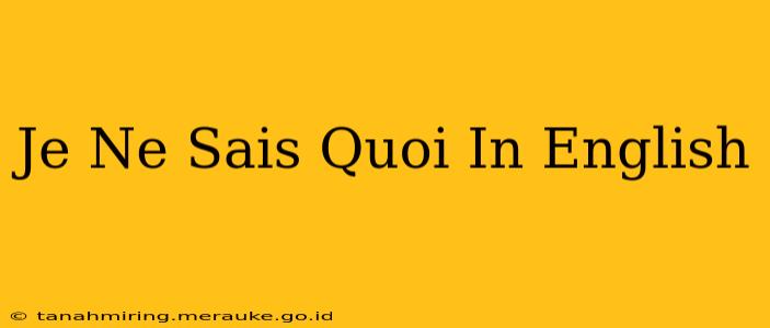 Je Ne Sais Quoi In English