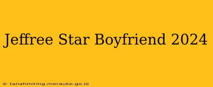 Jeffree Star Boyfriend 2024