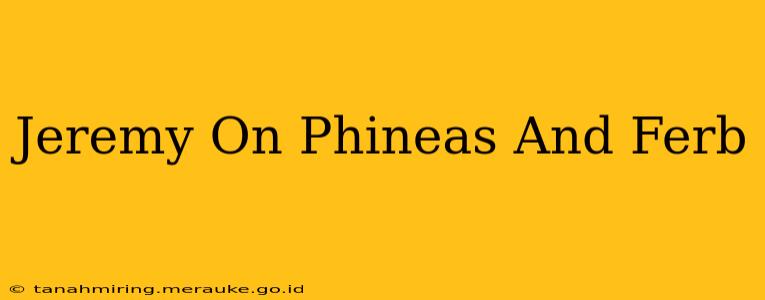 Jeremy On Phineas And Ferb