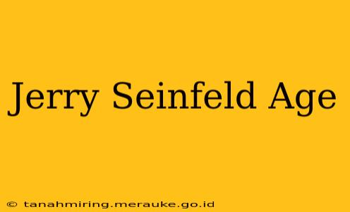 Jerry Seinfeld Age