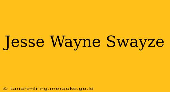 Jesse Wayne Swayze