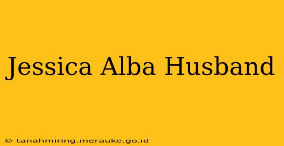 Jessica Alba Husband