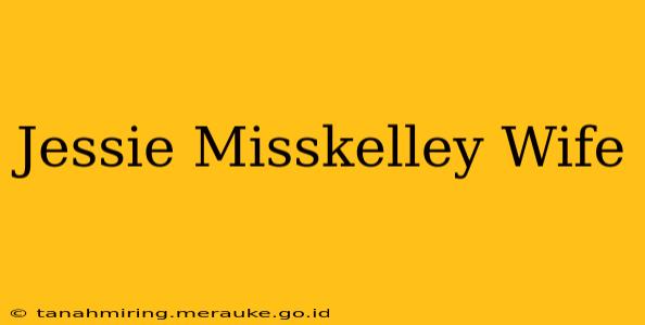Jessie Misskelley Wife