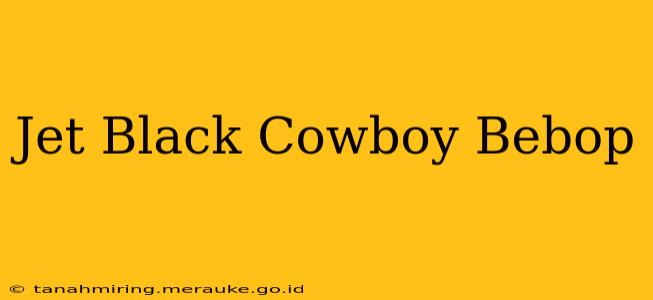 Jet Black Cowboy Bebop