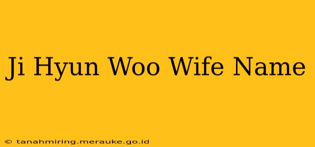 Ji Hyun Woo Wife Name