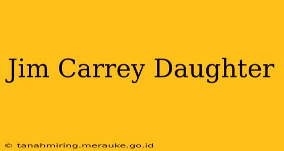 Jim Carrey Daughter