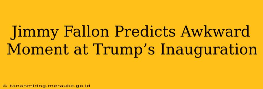 Jimmy Fallon Predicts Awkward Moment at Trump’s Inauguration