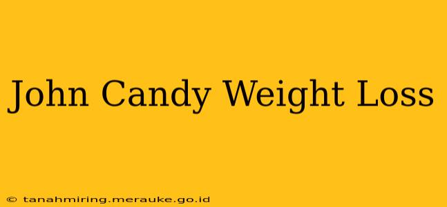 John Candy Weight Loss