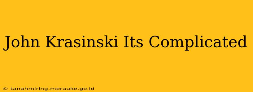 John Krasinski Its Complicated