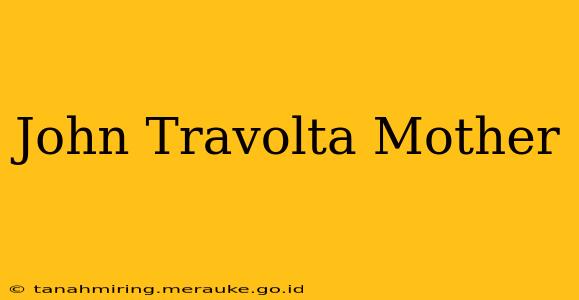John Travolta Mother