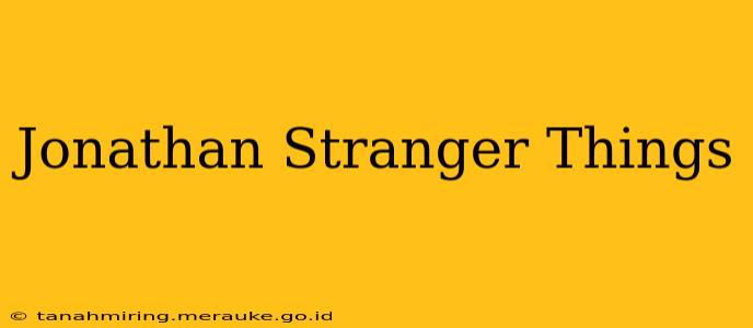 Jonathan Stranger Things