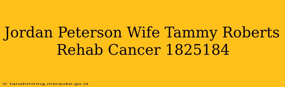Jordan Peterson Wife Tammy Roberts Rehab Cancer 1825184
