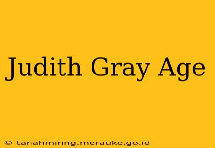 Judith Gray Age