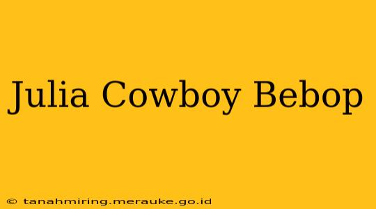 Julia Cowboy Bebop