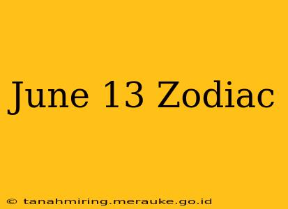 June 13 Zodiac