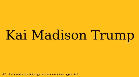Kai Madison Trump