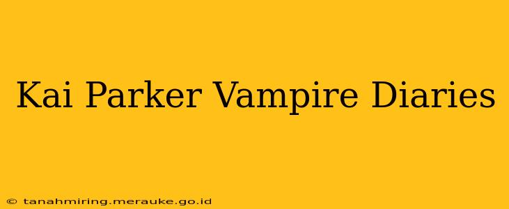 Kai Parker Vampire Diaries