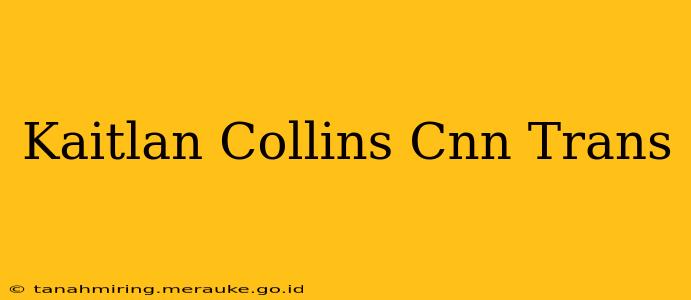 Kaitlan Collins Cnn Trans