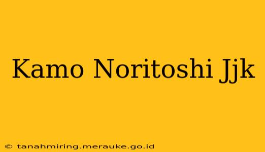 Kamo Noritoshi Jjk