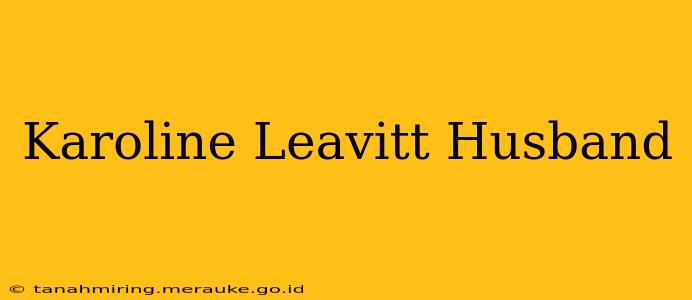 Karoline Leavitt Husband