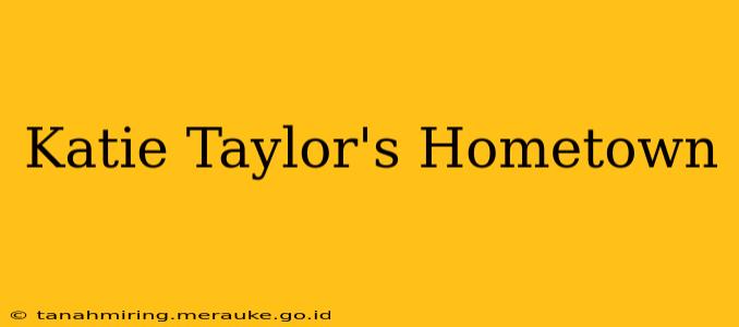 Katie Taylor's Hometown