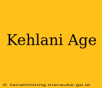 Kehlani Age