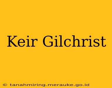 Keir Gilchrist