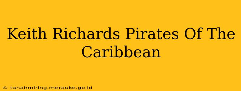 Keith Richards Pirates Of The Caribbean